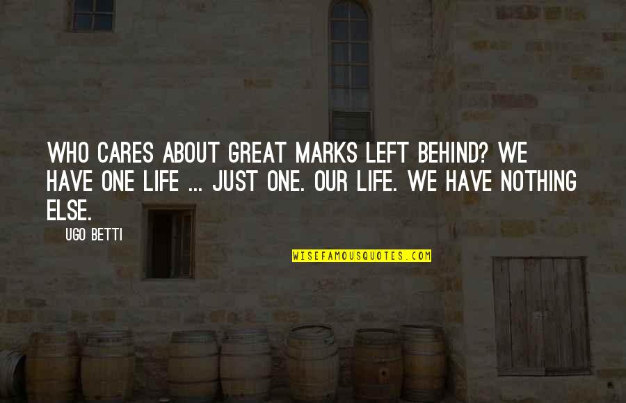 Grekas Quotes By Ugo Betti: Who cares about great marks left behind? We Grekas Quotes By Ugo Betti: Who cares about great marks left behind? We