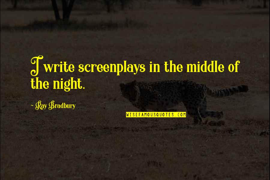 Greke Gods Quotes By Ray Bradbury: I write screenplays in the middle of the
