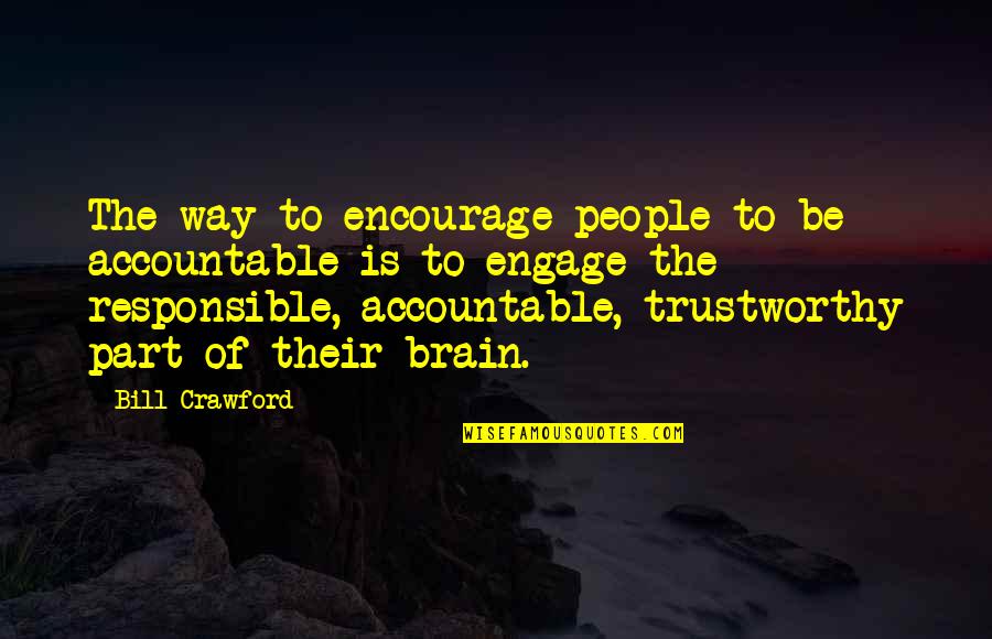 Grekel Quotes By Bill Crawford: The way to encourage people to be accountable Grekel Quotes By Bill Crawford: The way to encourage people to be accountable