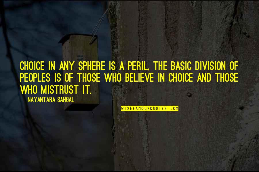 Grekel Quotes By Nayantara Sahgal: Choice in any sphere is a peril, the Grekel Quotes By Nayantara Sahgal: Choice in any sphere is a peril, the