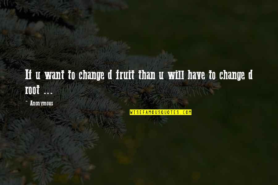 Greku A Murit Quotes By Anonymous: If u want to change d fruit than