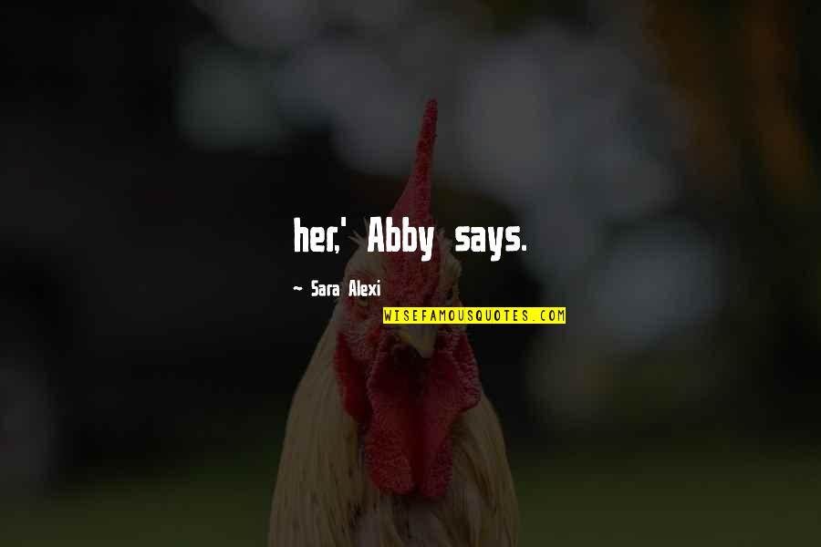 Grelck Drilling Quotes By Sara Alexi: her,' Abby says. Grelck Drilling Quotes By Sara Alexi: her,' Abby says.