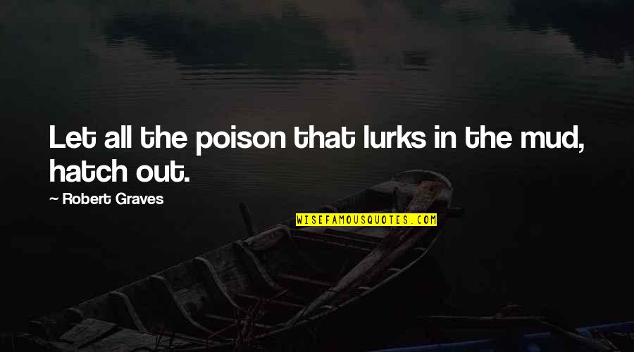 Greldan Quotes By Robert Graves: Let all the poison that lurks in the Greldan Quotes By Robert Graves: Let all the poison that lurks in the