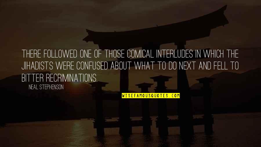 Grelen Quotes By Neal Stephenson: There followed one of those comical interludes in