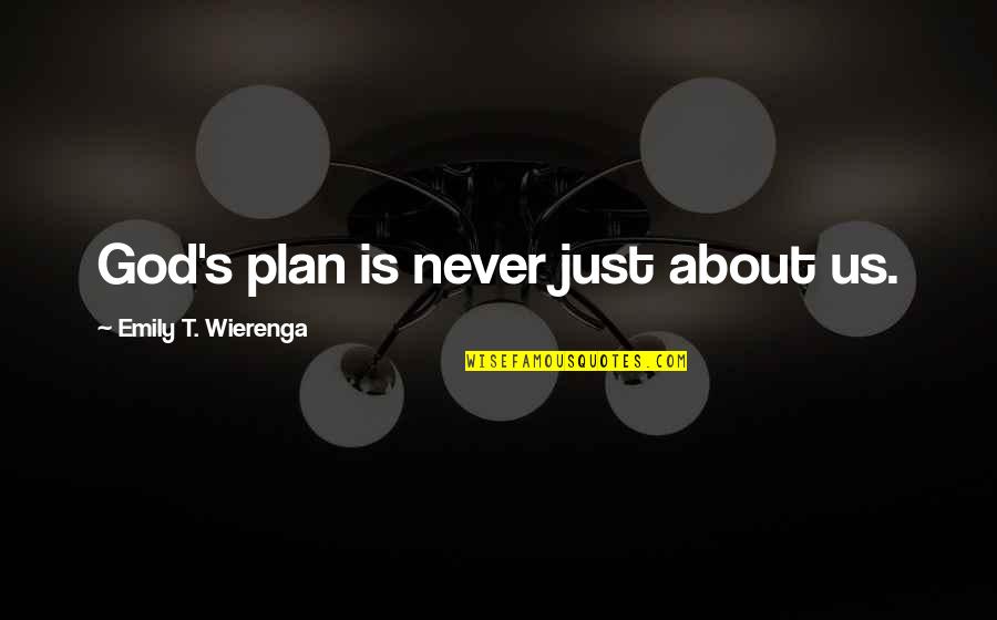 Grelic Quotes By Emily T. Wierenga: God's plan is never just about us.