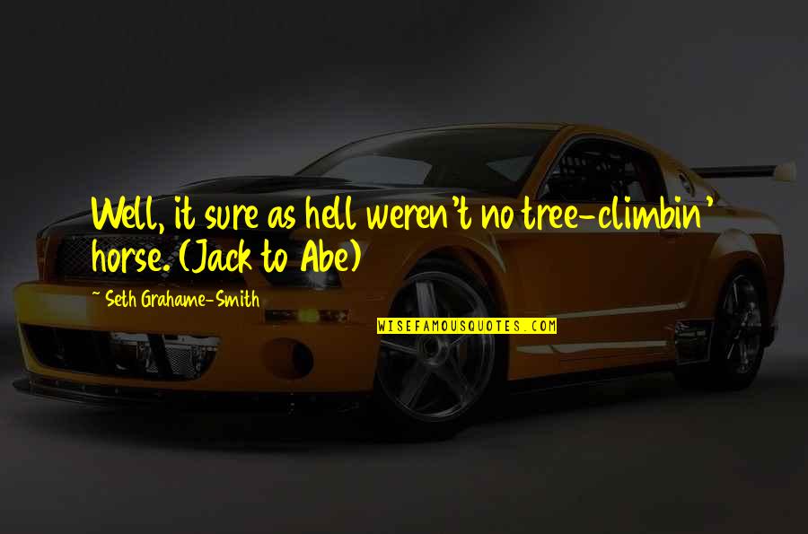Grelic Quotes By Seth Grahame-Smith: Well, it sure as hell weren't no tree-climbin'