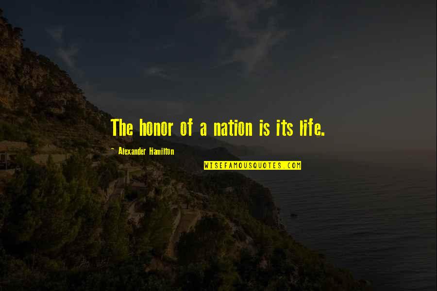 Grelinger Quotes By Alexander Hamilton: The honor of a nation is its life.