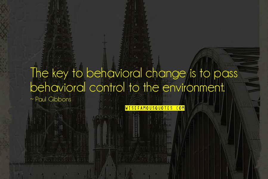 Grell Sutcliff Quotes By Paul Gibbons: The key to behavioral change is to pass
