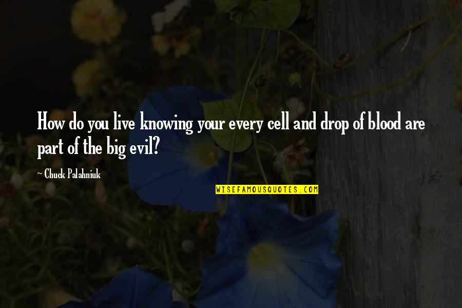 Grellman Large Quotes By Chuck Palahniuk: How do you live knowing your every cell