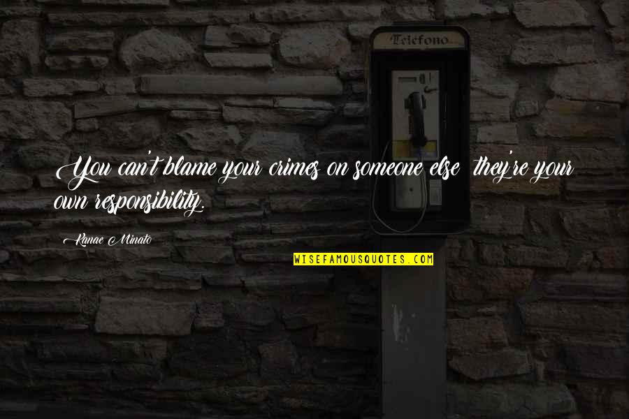 Gremio Docente Quotes By Kanae Minato: You can't blame your crimes on someone else;
