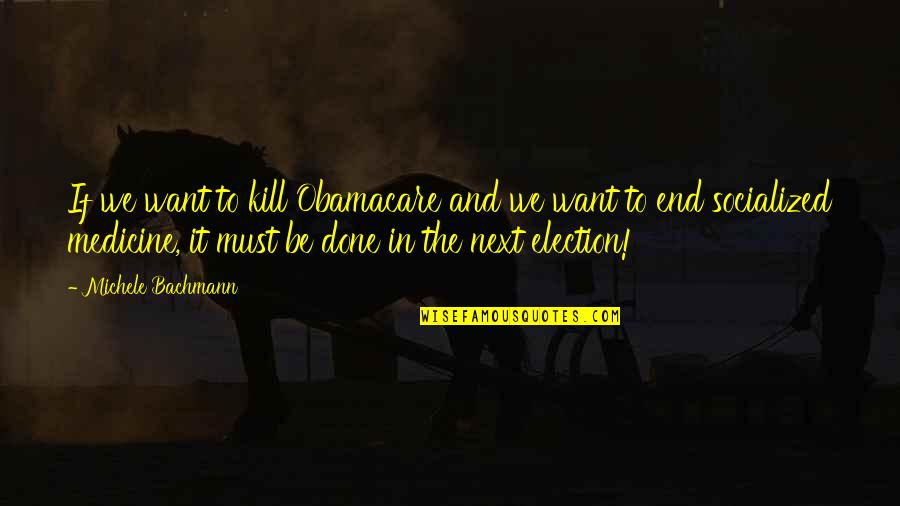 Gremio Docente Quotes By Michele Bachmann: If we want to kill Obamacare and we Gremio Docente Quotes By Michele Bachmann: If we want to kill Obamacare and we