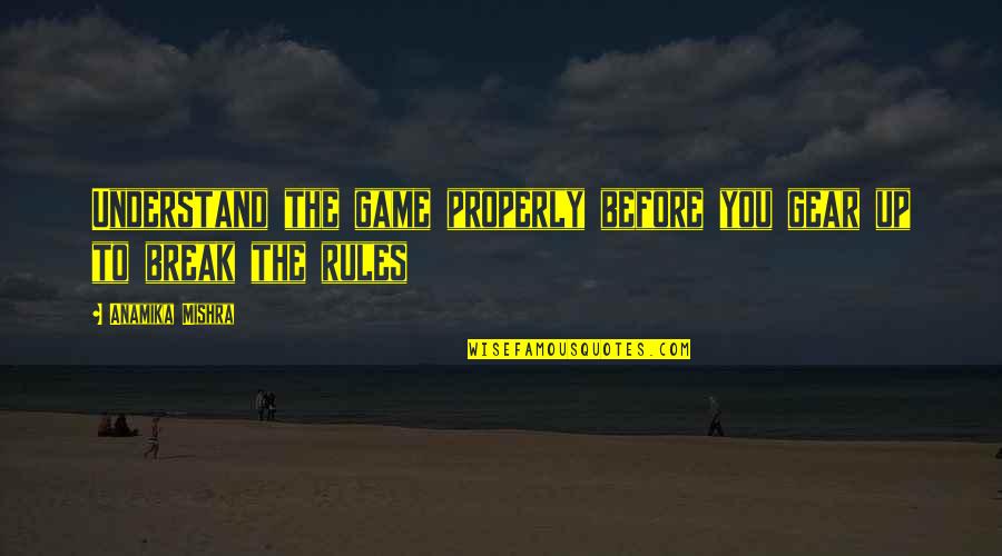 Gremio Quotes By Anamika Mishra: Understand the game properly before you gear up Gremio Quotes By Anamika Mishra: Understand the game properly before you gear up