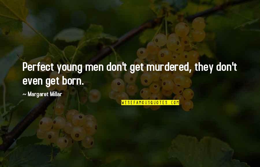 Gremmels Chiropractic Quotes By Margaret Millar: Perfect young men don't get murdered, they don't