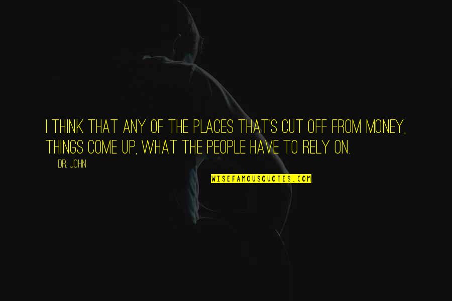 Gremmels Quotes By Dr. John: I think that any of the places that's