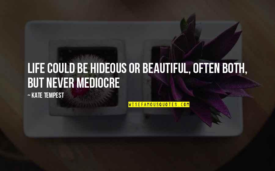 Gremory Family Crest Quotes By Kate Tempest: Life could be hideous or beautiful, often both,