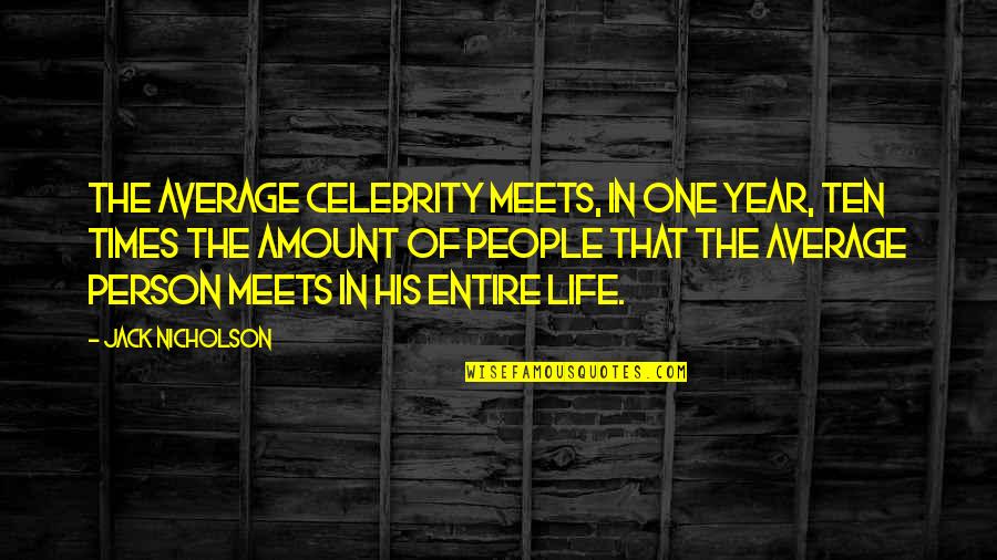 Grenade Alan Gratz Quotes By Jack Nicholson: The average celebrity meets, in one year, ten Grenade Alan Gratz Quotes By Jack Nicholson: The average celebrity meets, in one year, ten