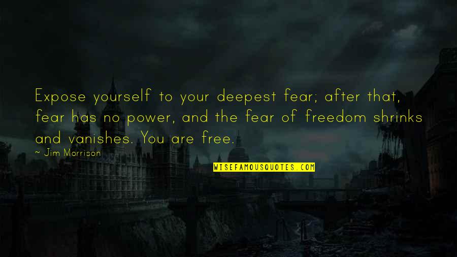 Grenadiers A Cheval Quotes By Jim Morrison: Expose yourself to your deepest fear; after that, Grenadiers A Cheval Quotes By Jim Morrison: Expose yourself to your deepest fear; after that,