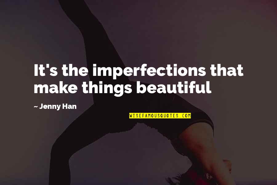 Grenardo Quotes By Jenny Han: It's the imperfections that make things beautiful
