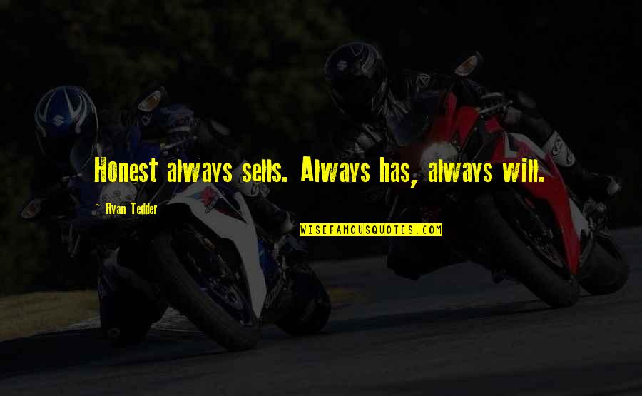 Grenardo Quotes By Ryan Tedder: Honest always sells. Always has, always will. Grenardo Quotes By Ryan Tedder: Honest always sells. Always has, always will.