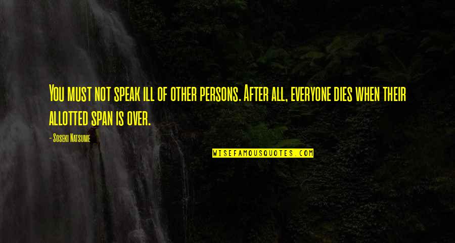 Grenda X Quotes By Soseki Natsume: You must not speak ill of other persons.