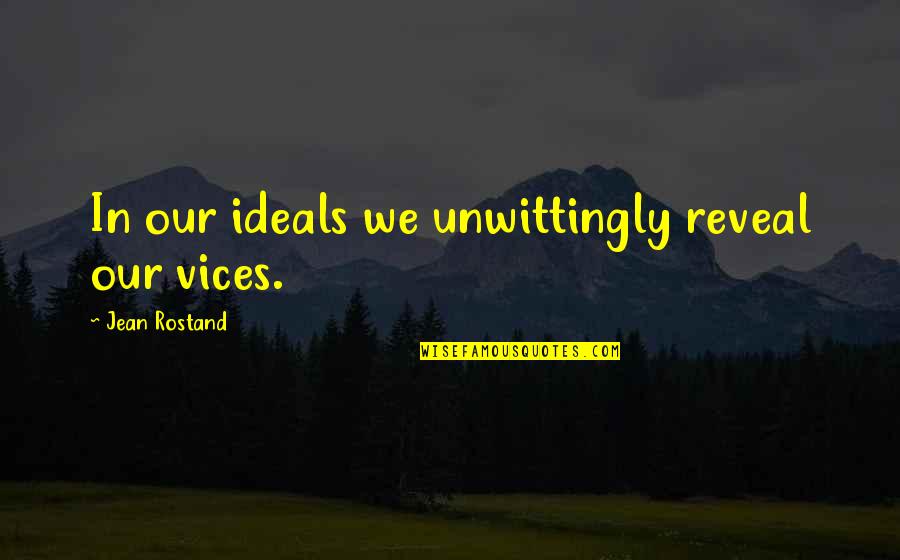 Grendel Existentialism Quotes By Jean Rostand: In our ideals we unwittingly reveal our vices. Grendel Existentialism Quotes By Jean Rostand: In our ideals we unwittingly reveal our vices.