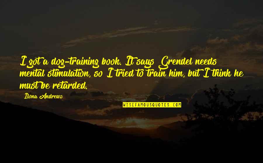 Grendel Quotes By Ilona Andrews: I got a dog-training book. It says Grendel