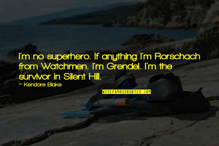 Grendel Quotes By Kendare Blake: I'm no superhero. If anything I'm Rorschach from