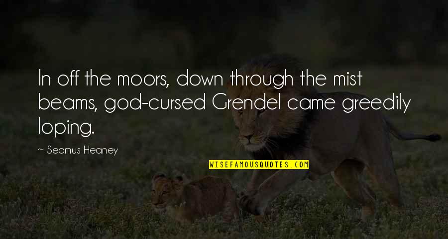 Grendel's Quotes By Seamus Heaney: In off the moors, down through the mist