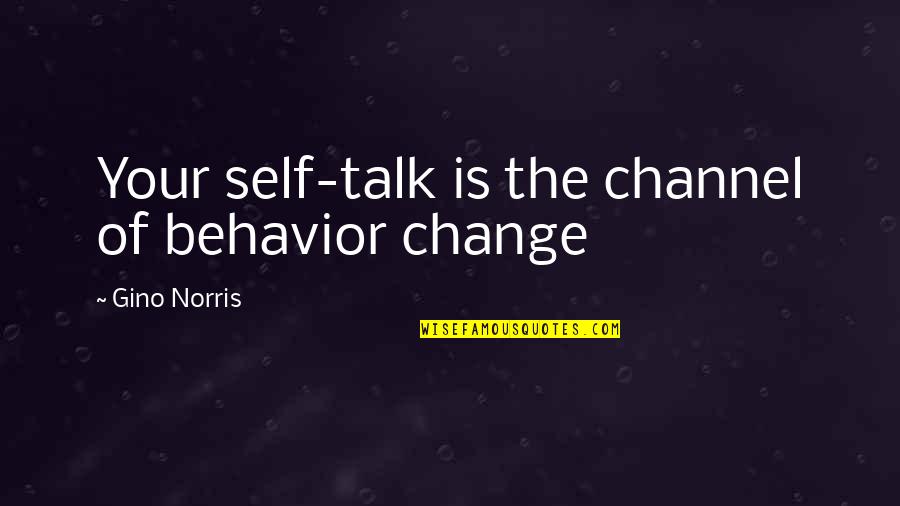 Grendon Conservation Quotes By Gino Norris: Your self-talk is the channel of behavior change Grendon Conservation Quotes By Gino Norris: Your self-talk is the channel of behavior change