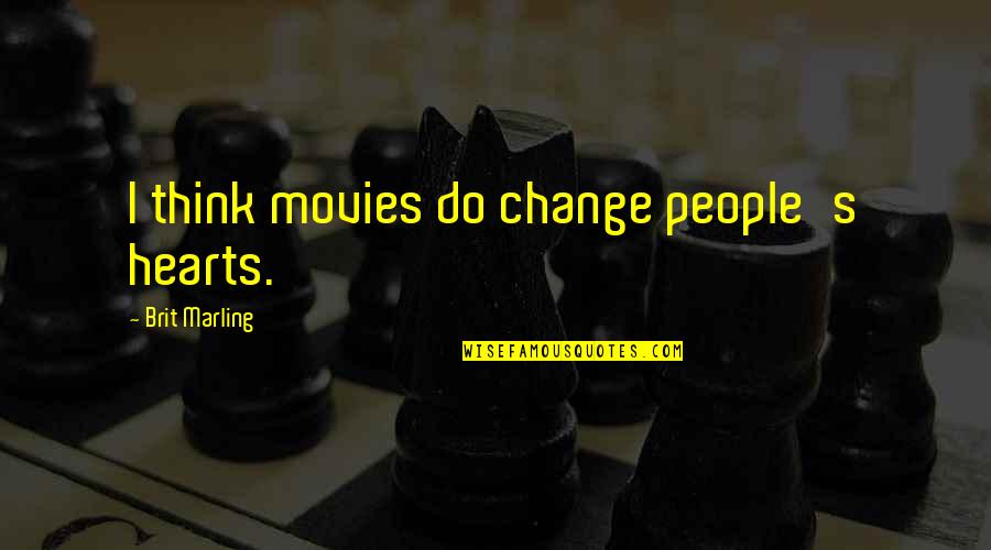 Grendon Northamptonshire Quotes By Brit Marling: I think movies do change people's hearts. Grendon Northamptonshire Quotes By Brit Marling: I think movies do change people's hearts.