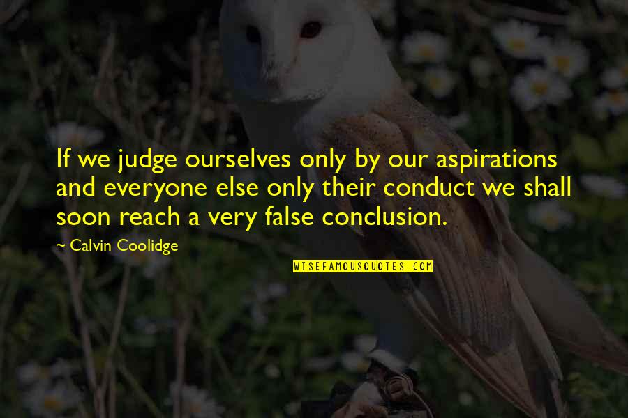 Grendon Primary Quotes By Calvin Coolidge: If we judge ourselves only by our aspirations
