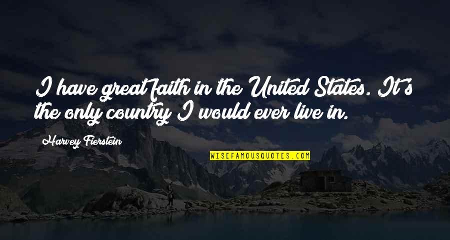 Grendon Primary Quotes By Harvey Fierstein: I have great faith in the United States.