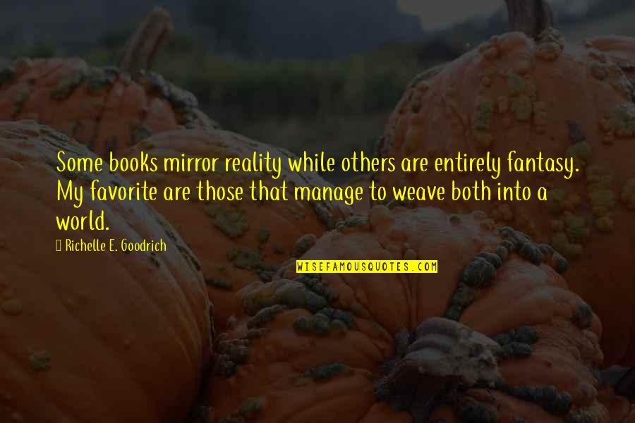 Grendon Primary Quotes By Richelle E. Goodrich: Some books mirror reality while others are entirely