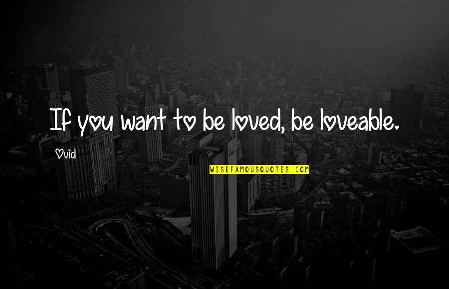 Grenen Quotes By Ovid: If you want to be loved, be loveable.