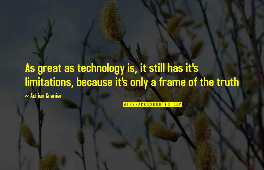 Grenier Quotes By Adrian Grenier: As great as technology is, it still has