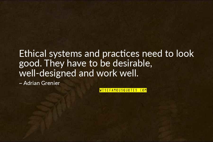 Grenier Quotes By Adrian Grenier: Ethical systems and practices need to look good.