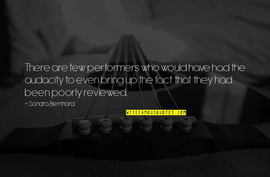 Grenobloise Quotes By Sandra Bernhard: There are few performers who would have had