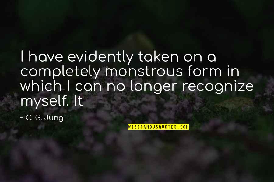 Grenon Trading Quotes By C. G. Jung: I have evidently taken on a completely monstrous