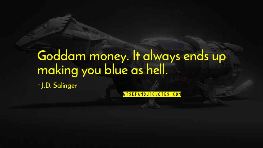 Grenouilleau Winery Quotes By J.D. Salinger: Goddam money. It always ends up making you Grenouilleau Winery Quotes By J.D. Salinger: Goddam money. It always ends up making you