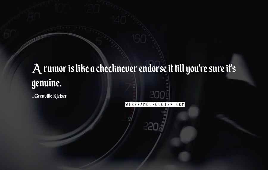 Grenville Kleiser quotes: A rumor is like a checknever endorse it till you're sure it's genuine.