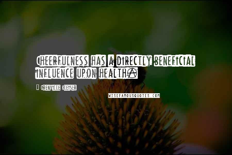 Grenville Kleiser quotes: Cheerfulness has a directly beneficial influence upon health.