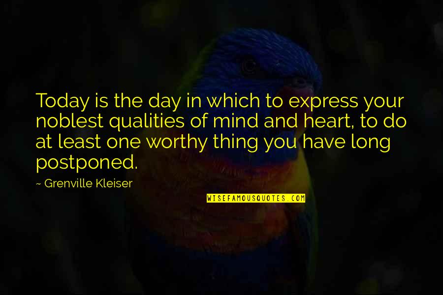 Grenville Quotes By Grenville Kleiser: Today is the day in which to express