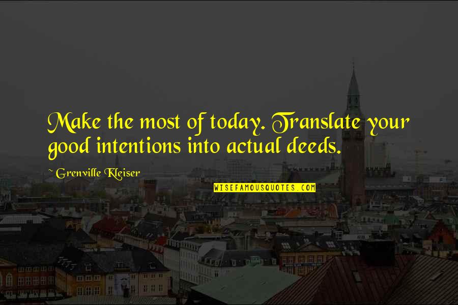 Grenville Quotes By Grenville Kleiser: Make the most of today. Translate your good