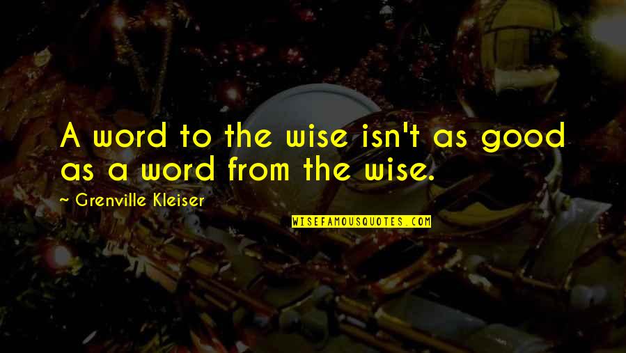 Grenville Quotes By Grenville Kleiser: A word to the wise isn't as good