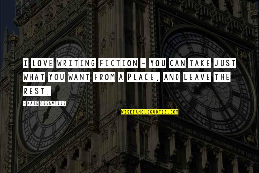 Grenville Quotes By Kate Grenville: I love writing fiction - you can take