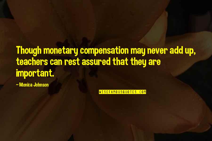 Grenze Quotes By Monica Johnson: Though monetary compensation may never add up, teachers