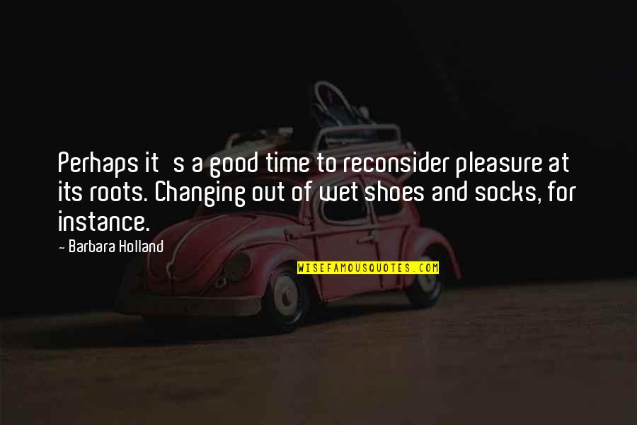 Grenztruppen Quotes By Barbara Holland: Perhaps it's a good time to reconsider pleasure