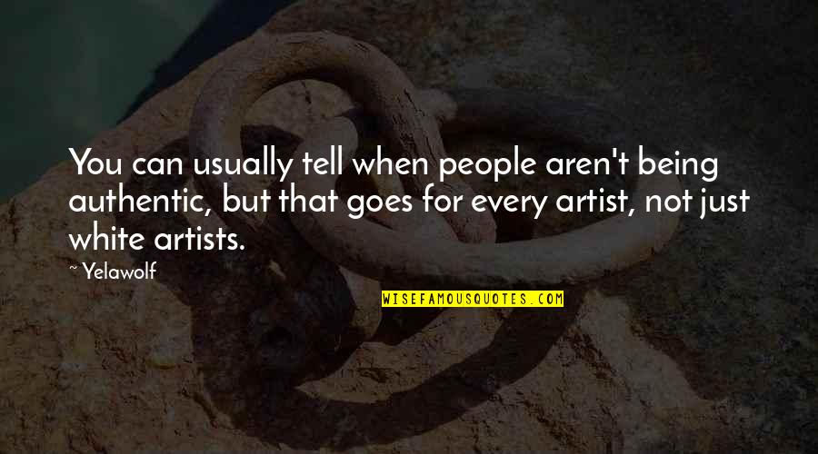 Grenzy Quotes By Yelawolf: You can usually tell when people aren't being Grenzy Quotes By Yelawolf: You can usually tell when people aren't being