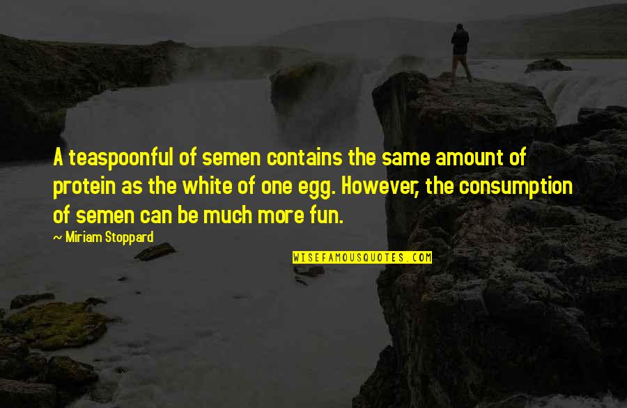 Greogri Quotes By Miriam Stoppard: A teaspoonful of semen contains the same amount Greogri Quotes By Miriam Stoppard: A teaspoonful of semen contains the same amount