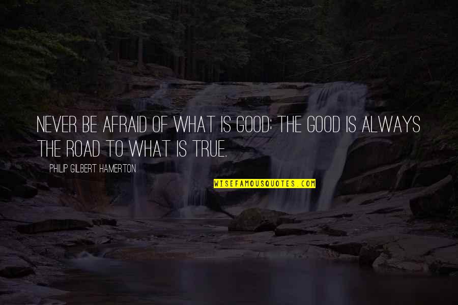 Greogri Quotes By Philip Gilbert Hamerton: Never be afraid of What is good; the